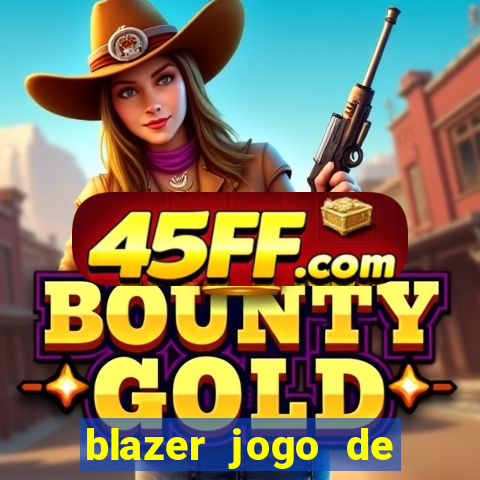 blazer jogo de ganhar dinheiro